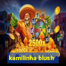 kamilinha blush